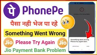 phonepe something went wrong please try again later problem jio payment bank