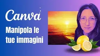 Trasforma una semplice foto in arte: Il tramonto in una fetta di limone con Canva!