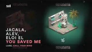 Jacala, ALEV, Eloi El - You Saved Me