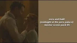 esra and halit (midnight at the pera palace) twixtor scene pack #5