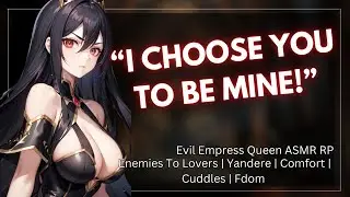 ASMR || Evil Empress Queen Softens Up To You...[Cuddles] [Fdom] [Yandere] [Willing Listener]