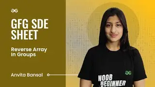 GFG SDE SHEET || Conquering the SDE Role || Reverse Array in Groups