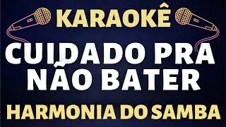 Karaokê - Harmonia do Samba - Cuidado pra não bater