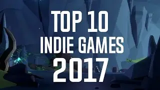TOP 10 UPCOMING INDIE GAMES 2017