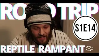 ROAD TRIP // Saison 1 // Épisode 14 // REPTILE RAMPANT