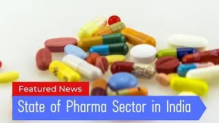 State of Pharma Sector in India | Government Promotes Generic Medicines | UPSC CSE Public Health