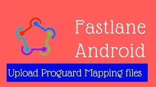 Fastlane Android Tutorial 4 - Uploading Proguard Mapping files