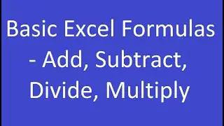 Basic Excel Formulas   Add, Subtract, Divide, Multiply