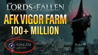 Lords Of The Fallen Vigor Farm | AFK Vigor Farm! 100+ Million Vigor!