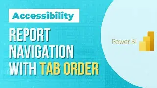 PowerBI:  Accessibility features - using tab order for proper report navigation.
