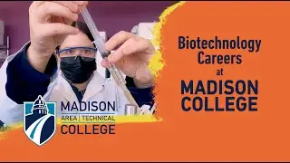 Explore Biotechnology Careers at Madison College!