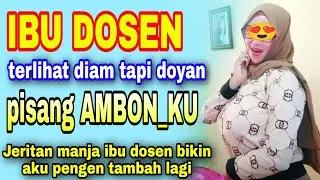 KISAH NYATA CINTA BERSEMI DENGAN IBU DOSEN TETANGGA KOSAN