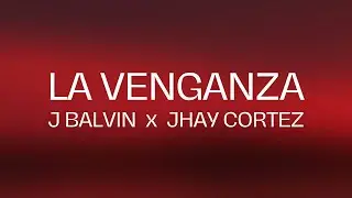 J Balvin x Jhay Cortez - La Venganza (Letra/Lyrics)