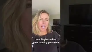 she can imagine. Toxic mother-in-law after meeting your mom. 