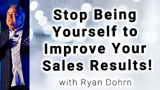 Stop Being Yourself to Improve Your Sales Results! - Sales Training Tips and Sales Advice