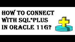 How to Connect with SQLPLUS in Oracle 11g?
