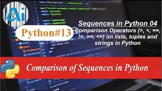 Python#13 || Comparison operators on sequences i.e. list, tuples and strings || AI course