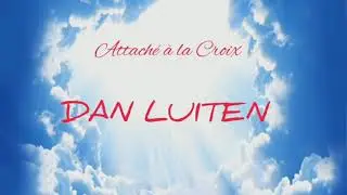 Lyrics ~ Attaché à la croix - Dan Luiten
