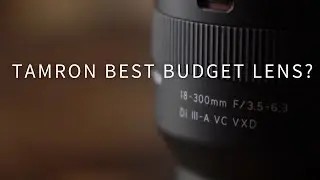 Tamron 18-300: Should YOU buy it in 2023 or 2024?