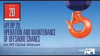API RP 2D Webcast - Operation and Maintenance of Offshore Cranes
