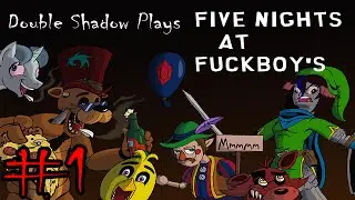 Double Shadow Plays Five Nights at Fuckboy's #1- DEBAUCHERY!