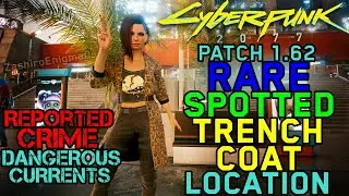 Cyberpunk 2077 - Patch 1.62 - Rare Spotted Trench Coat Location - Reported Crime: Dangerous Currents