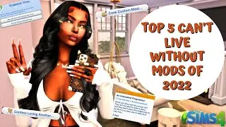 MY TOP 5 CAN'T LIVE WITHOUT MODS OF 2022| THE SIMS 4 MOD SHOWCASE