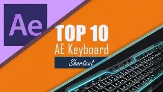 Top 10 After Effects Keyboard Shortcuts