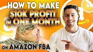 How to Make $10K Profit in One Month with Amazon FBA:  Simple and Practical Approach