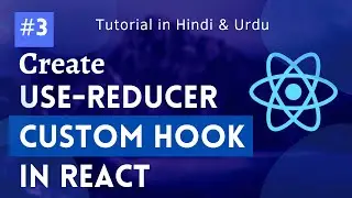 [#3] Create useReducer Custom Hook | Complete Guide to useReducer [Hindi/Urdu]