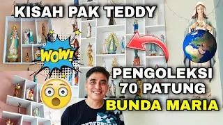 Kisah Pak Teddy, sang PENGOLEKSI 70 PATUNG BUNDA MARIA berbagai NEGARA!