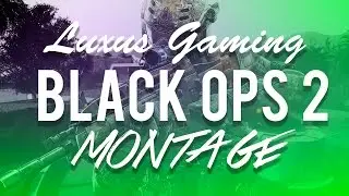 Luxus Gaming BO2 Montage | Edited by HXG