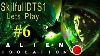 Alien Isolation ----- dont know how long i will survive  -(PART 6)-