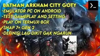 Batman Arkham City Termux-Box Windows Emulator on Android | Offline | 7+ Gen 2 |