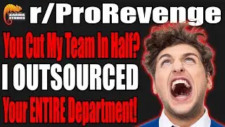 You try to CUT my team in HALF so I OUTSOURCED your WHOLE department! | r/ProRevenge | #070