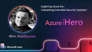 Wim Matthyssen - Exploring Azure Arc:  Unleashing Extended Security Updates!