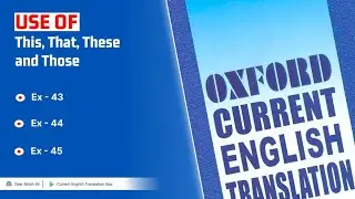Exercise - 43, 44, 45 | This, That, These and Those | Oxford Current English Translation Solution