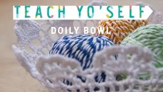 Teach Yo' Self: How To Make a Doily Bowl