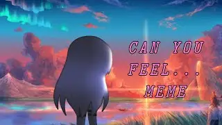 CAN YOU FEEL... МЕМЕ