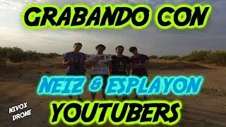 GRABANDO CON DRONE A YOUTUBERS - NEIZ Y ESPLAYON