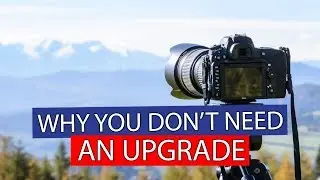 Why you shouldn't upgrade your CAMERA just yet