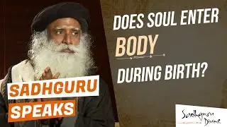 Unraveling Death: How does soul enter body during birth? | English | Sadhguru Divine