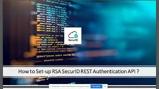 How to Set-Up RSA SecurID REST Authentication API ?​