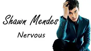 Shawn Mendes  - Nervous - Lyrics