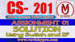 CS201 Assignment 1 solution | Using Both If and Switch Spring 2020 | Vu Vicky