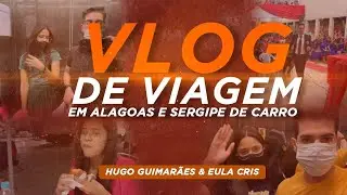 VLOG de viagem | Hugo Guimarães & Eula Cris | Viajando de carro em Alagoas e Sergipe