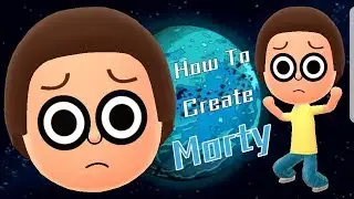 Mii Maker: How To Create Morty!