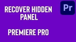 Recover hidden panels in Premiere pro tutorial