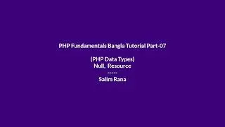 PHP Fundamentals Bangla Tutorial Part-07 (PHP Data Types,  Null Resource)
