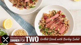 Grilled Steak with Barley Salad: Dinner for Two!